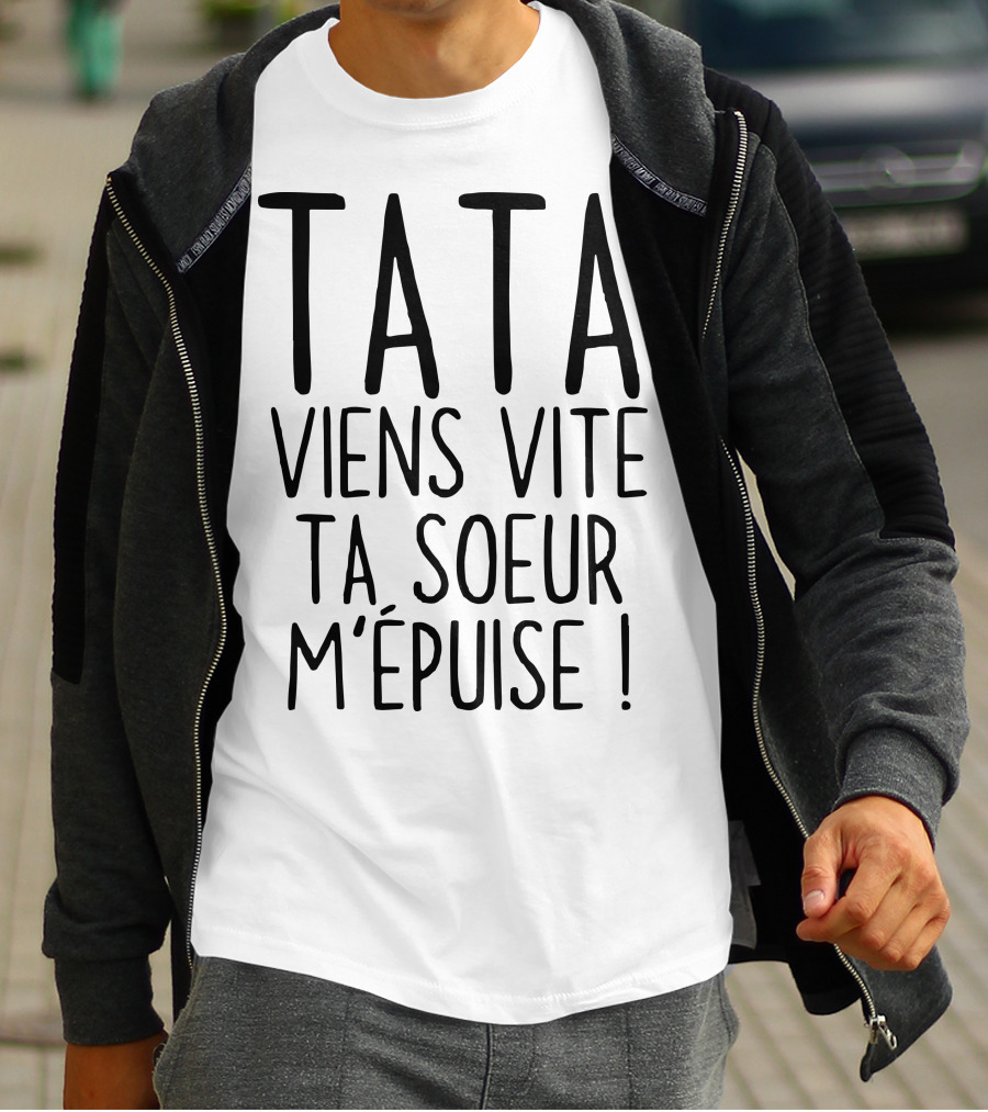 Tata Viens Vite Ta Soeur M'épuise T-Shirt