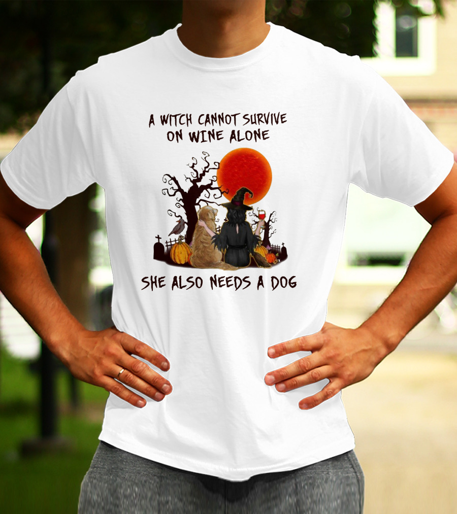 A Witch Cannot Survive On Wine Alone She Also Needs A Dog Halloween Scene With Witch And Dog T-Shirt