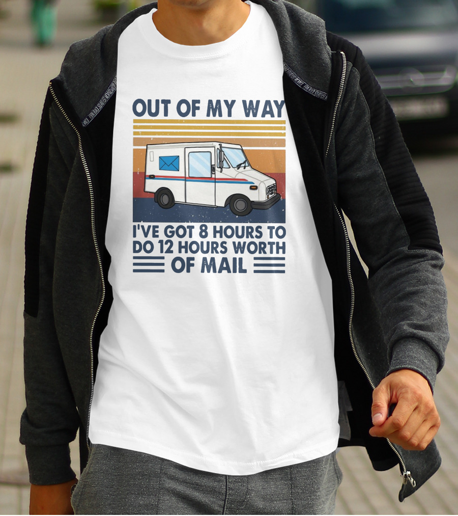 Out Of My Way Got 8 Hours To Do 12 Hours Worth Of Mail Vintage Mail Truck T-Shirt
