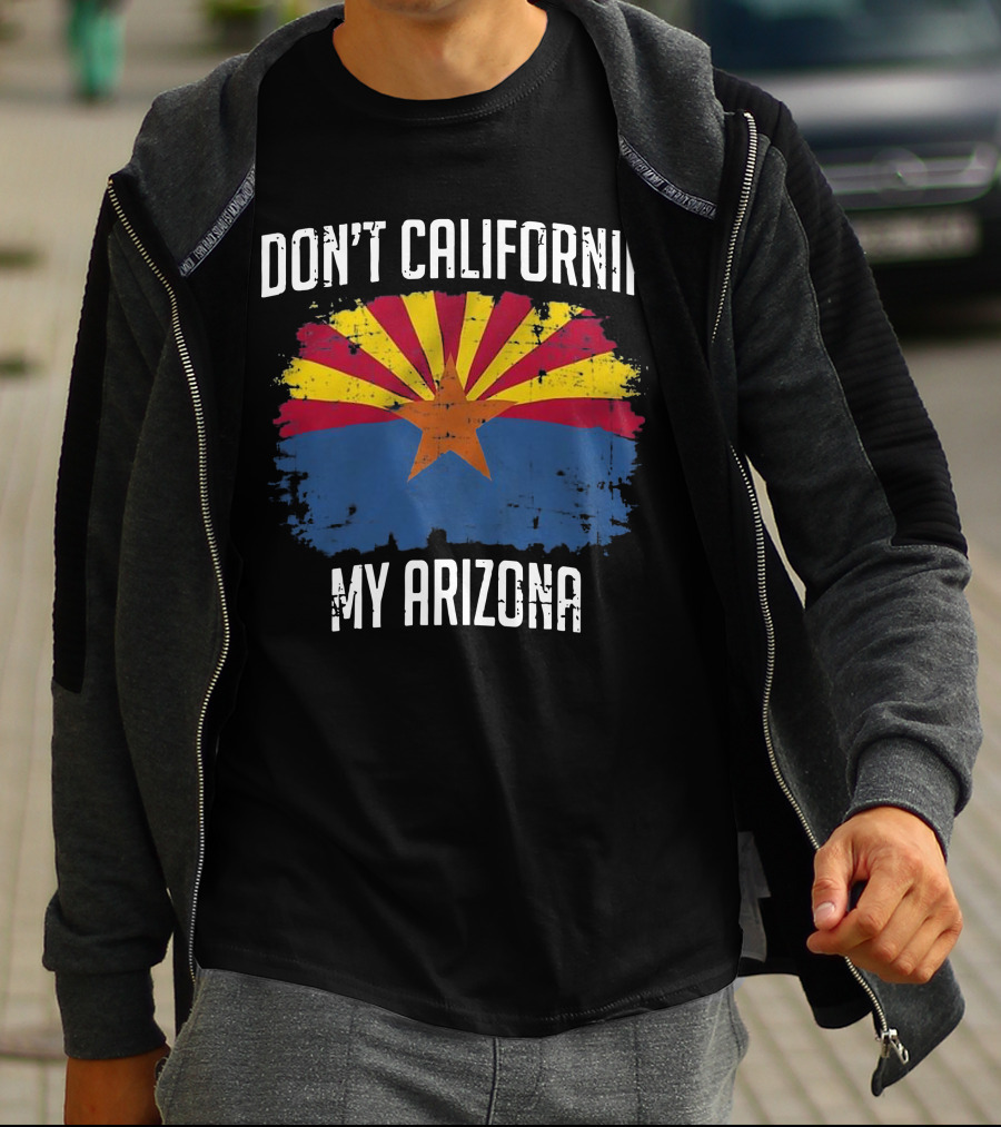 DON'T CALIFORNIA MY ARIZONA Arizona State Flag Emblem T-Shirt