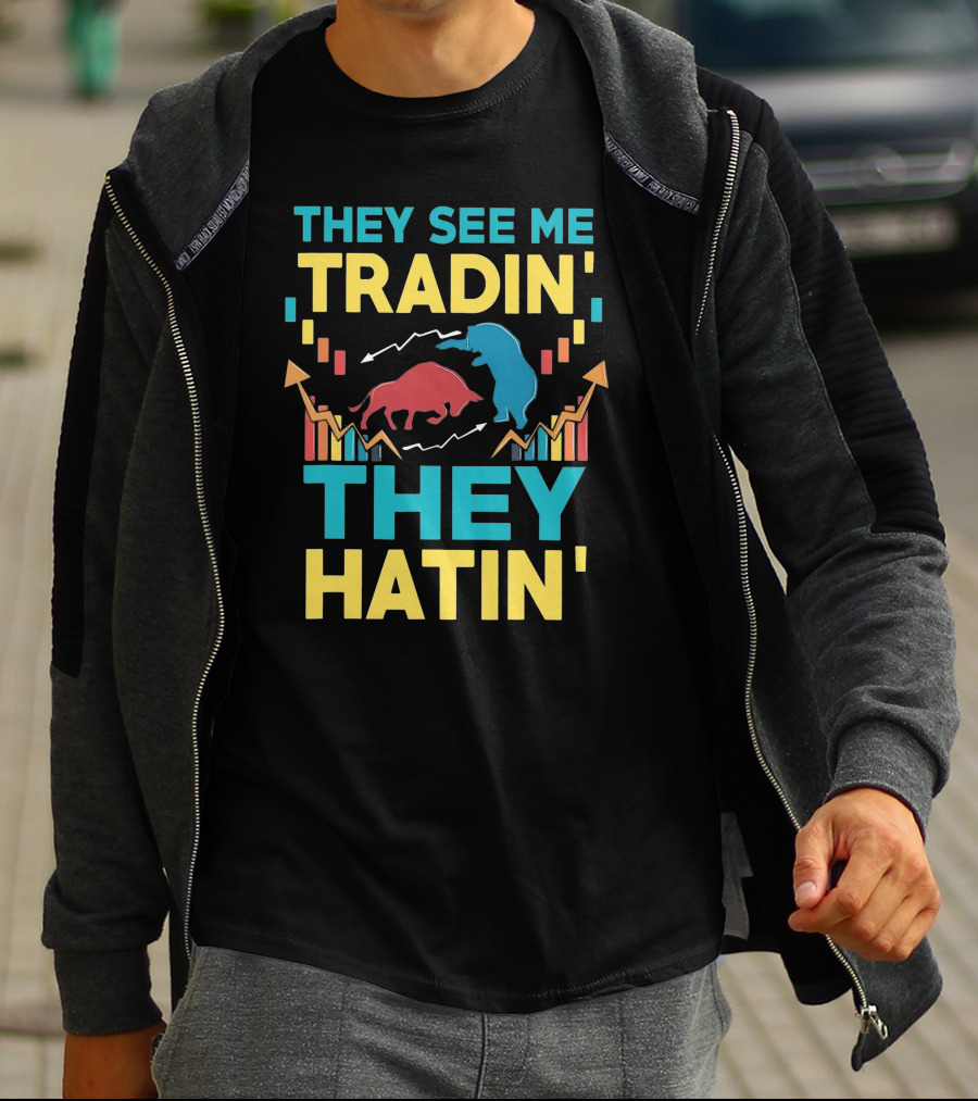 THEY SEE ME TRADIN' THEY HATIN' Bull And Bear Market Chart Trends T-Shirt