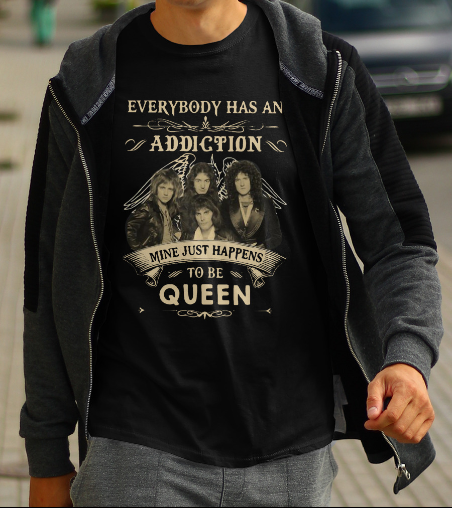 Everybody Has An Addiction Mine Just Happens To Be Queen Band Members T-Shirt