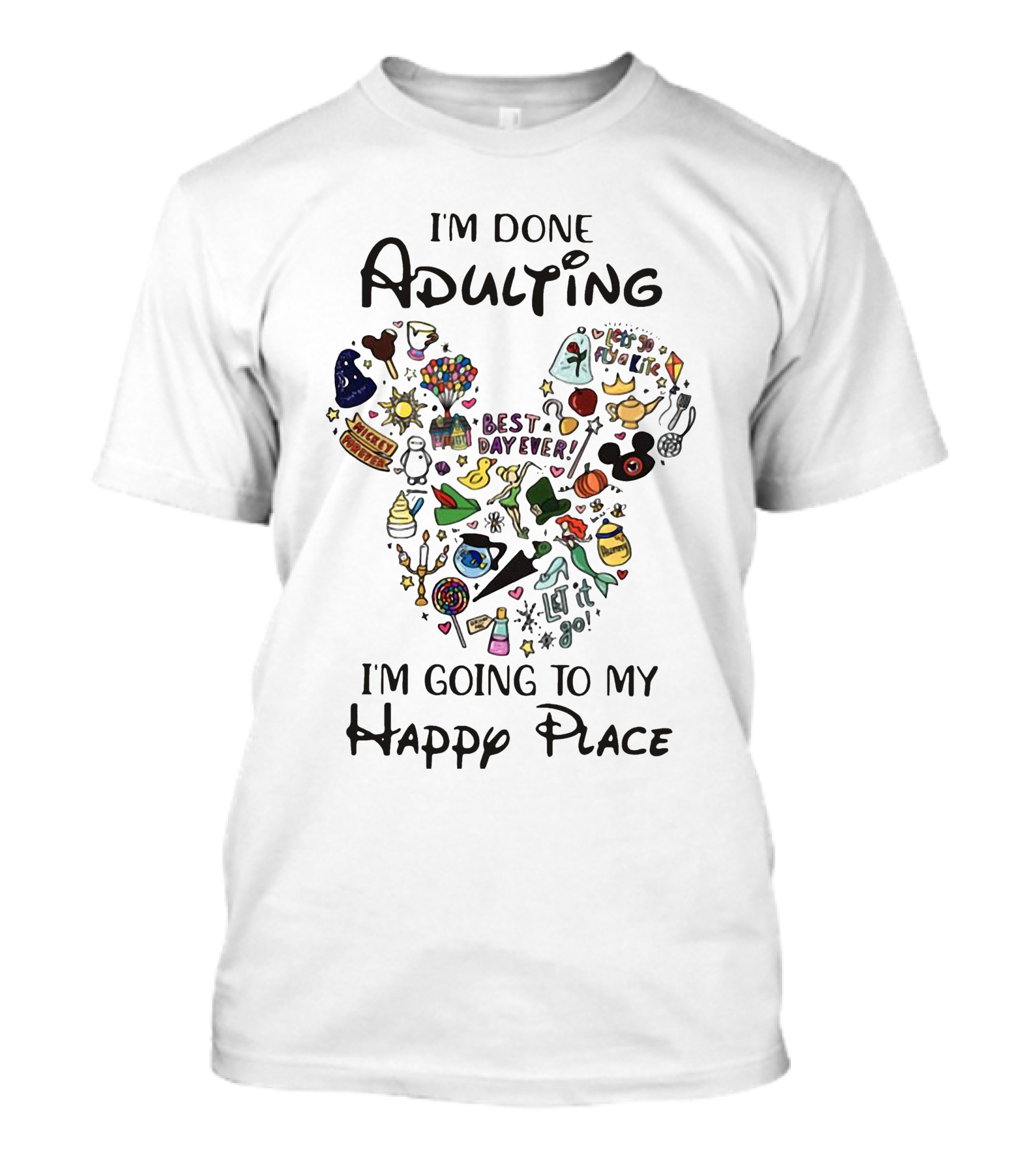I'm Done Adulting I'm Going To My Happy Place Mickey Best Day Ever T-Shirt