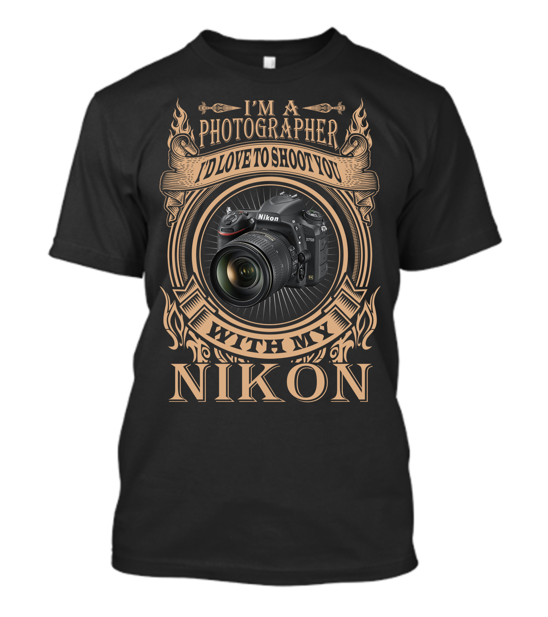 I'M A PHOTOGRAPHER I'D LOVE TO SHOOT YOU WITH MY NIKON D750 T-Shirt