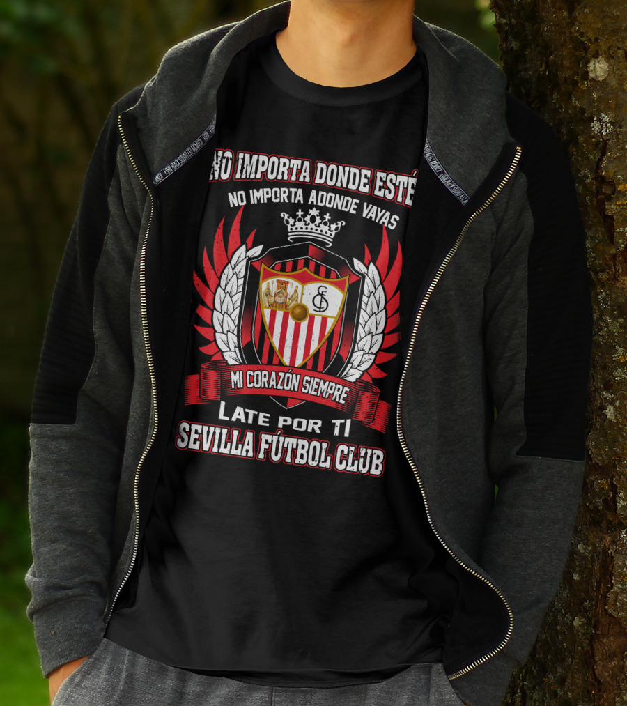 NO IMPORTA DONDE ESTÉS MI CORAZÓN SIEMPRE LATE POR TI SEVILLA FÚTBOL CLUB T-Shirt