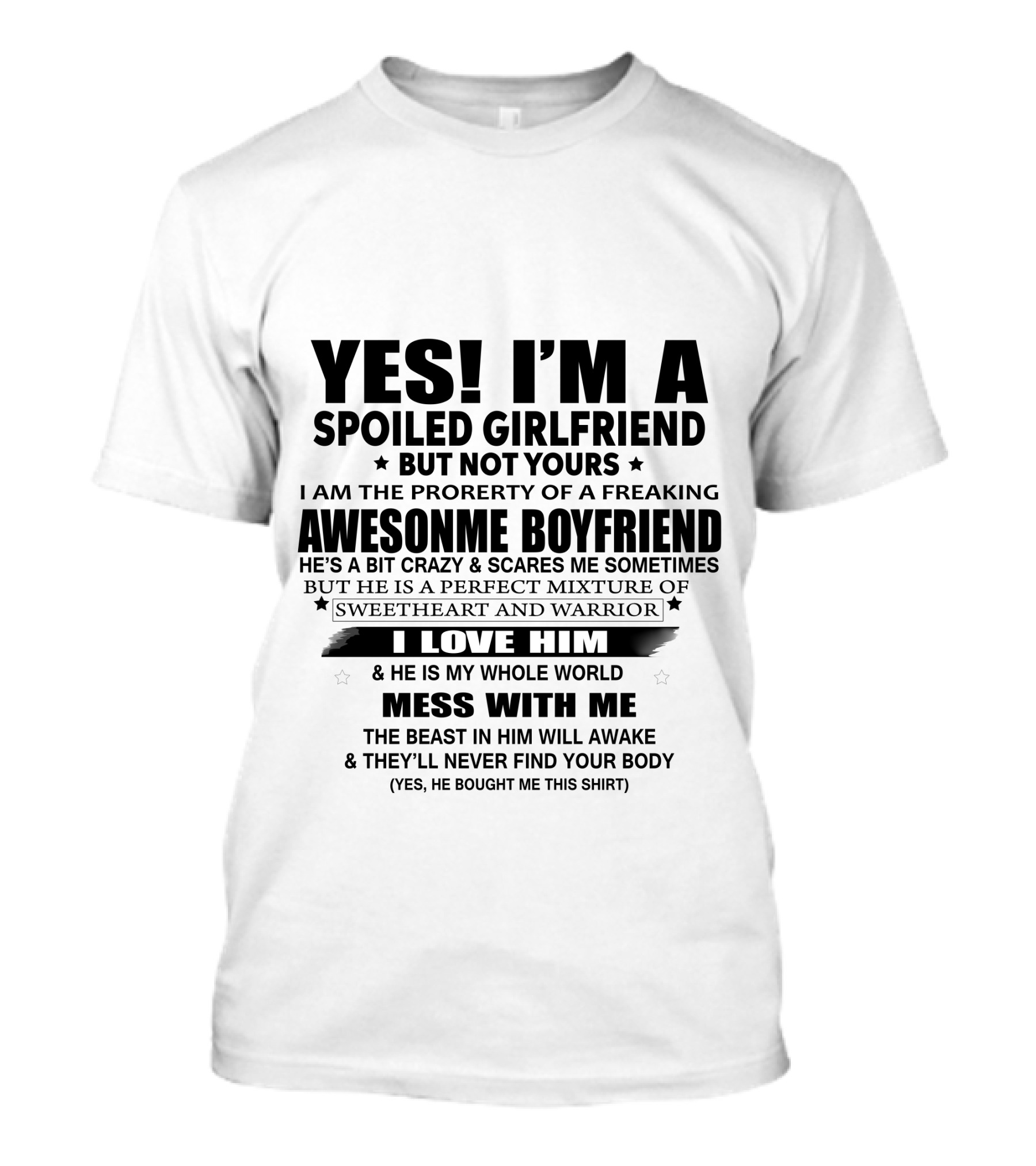 Yes I'm A Spoiled Girlfriend I Love Him He Is My Whole World Mess With Me T-Shirt