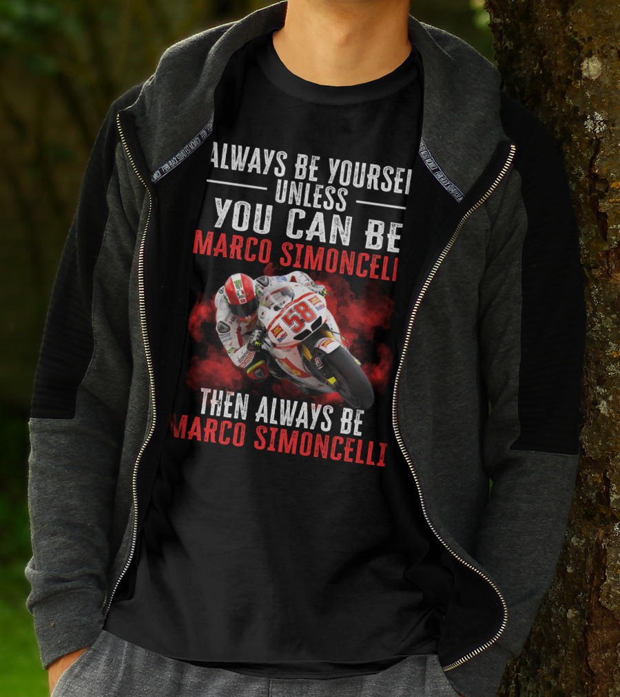 Always Be Yourself Unless You Can Be Marco Simoncelli Then Always Be Marco Simoncelli T-Shirt