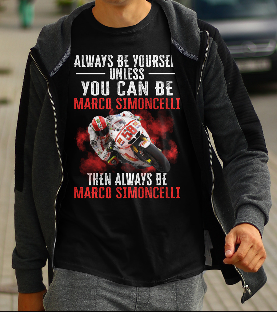 Always Be Yourself Unless You Can Be Marco Simoncelli Then Always Be Marco Simoncelli T-Shirt