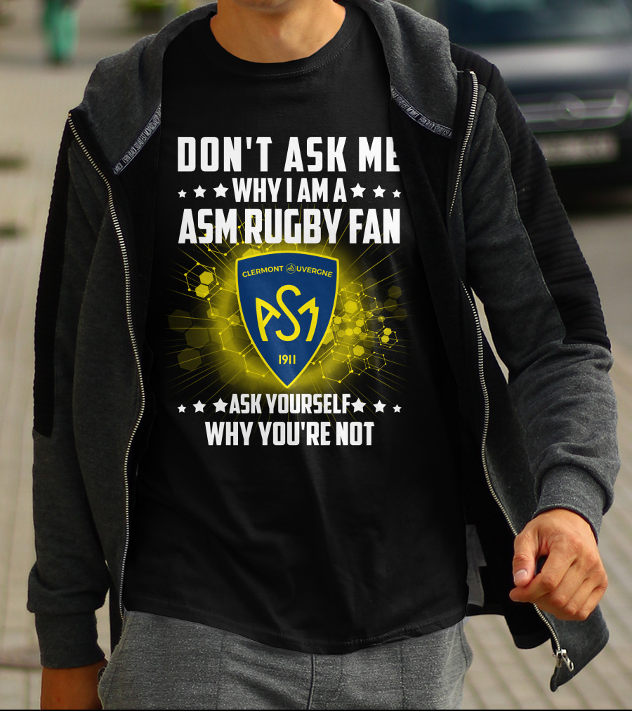 Don't Ask Me Why I Am A ASM Rugby Fan Clermont Auvergne Ask Yourself Why You're Not 1911 T-Shirt