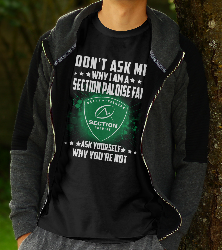 Don't Ask Me Why I Am A Section Paloise Fan Ask Yourself Why You're Not Béarn Pyrénées T-Shirt