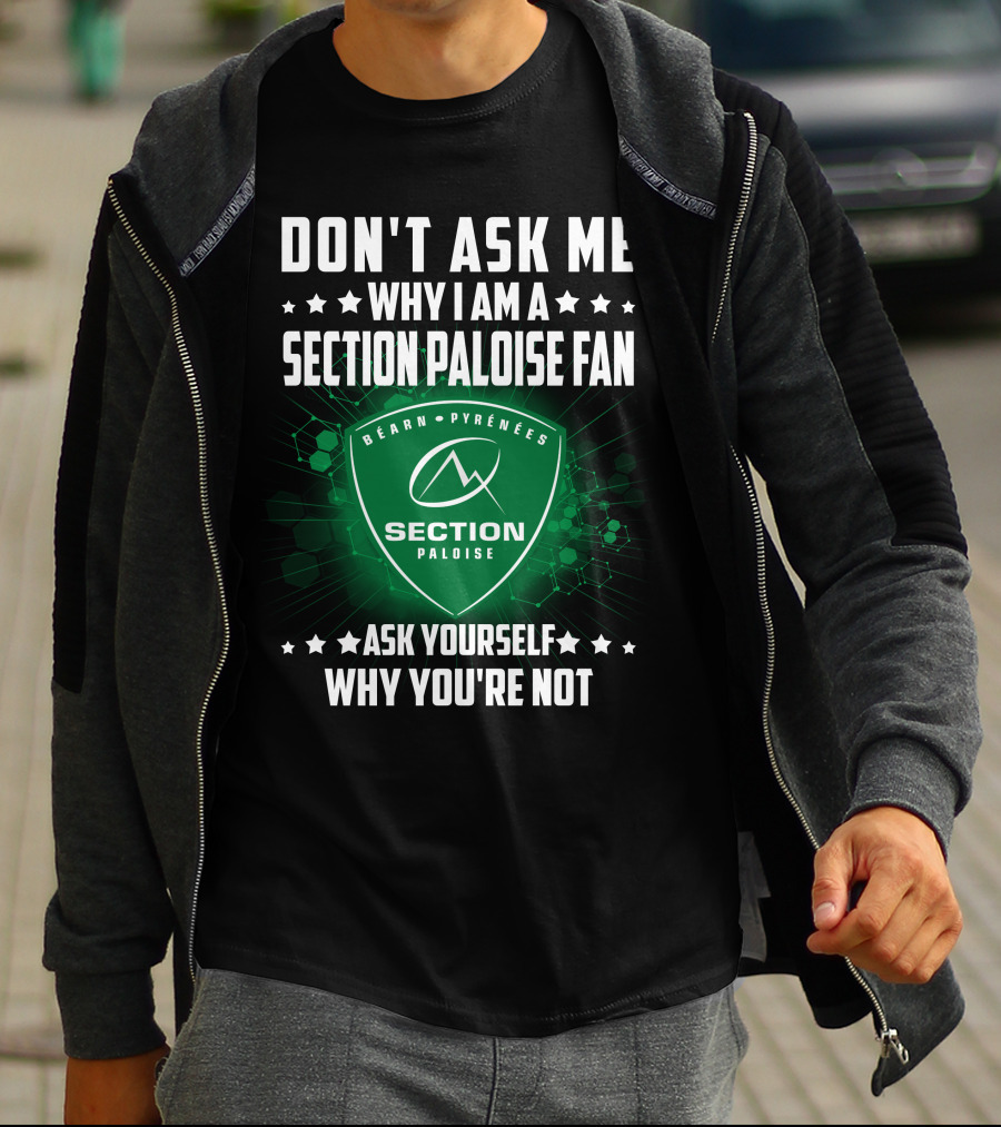 Don't Ask Me Why I Am A Section Paloise Fan Ask Yourself Why You're Not Béarn Pyrénées T-Shirt
