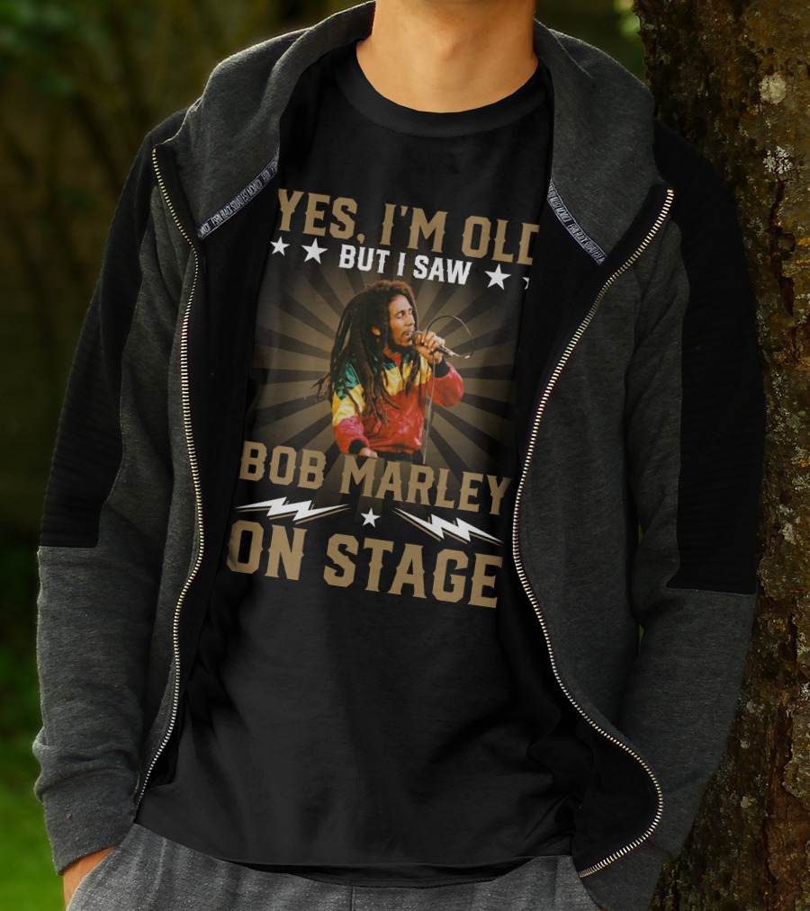 YES I'M OLD BUT I SAW BOB MARLEY ON STAGE T-Shirt