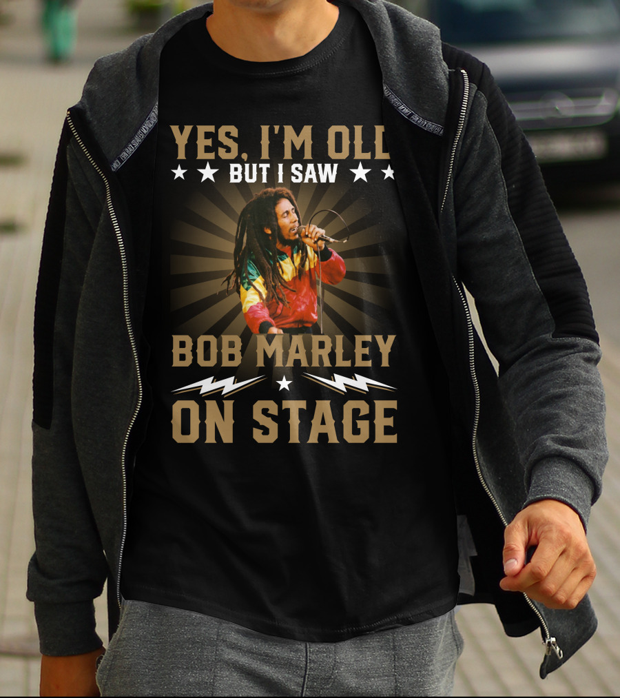 YES I'M OLD BUT I SAW BOB MARLEY ON STAGE T-Shirt