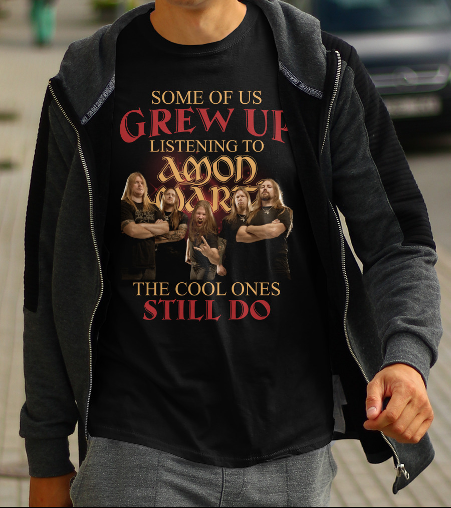 Some Of Us Grew Up Listening To Amon Amarth The Cool Ones Still Do T-Shirt