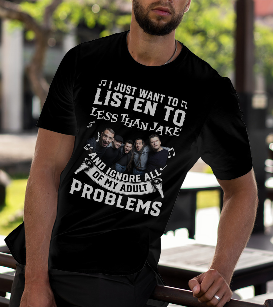 I Just Want To Listen To Less Than Jake And Ignore All Of My Adult Problems Band Photo T-Shirt