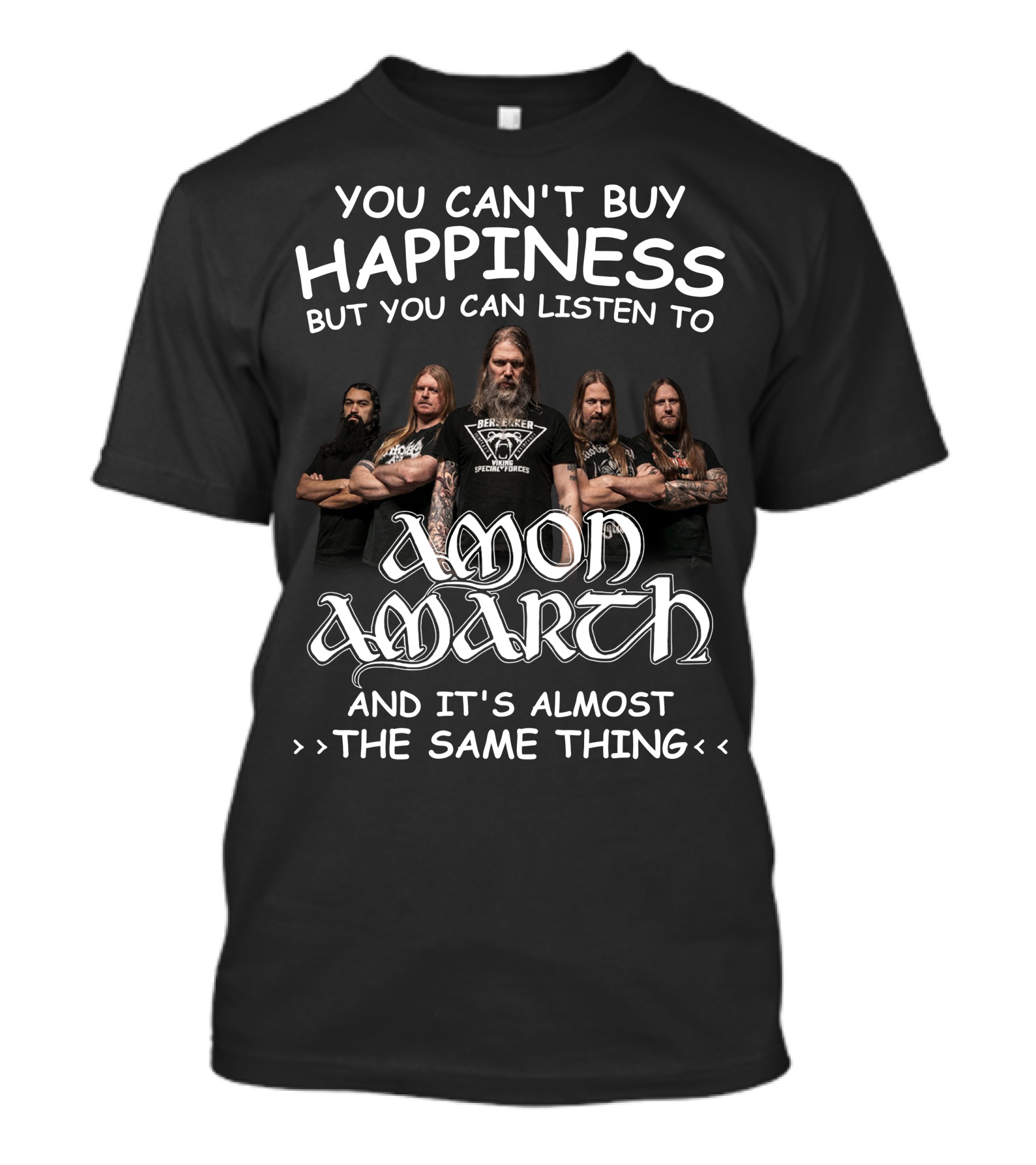 You Can't Buy Happiness But You Can Listen To Amon Amarth And It's Almost The Same Thing T-Shirt