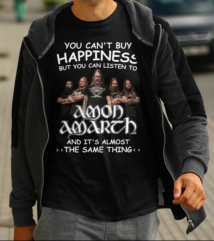 You Can't Buy Happiness But You Can Listen To Amon Amarth And It's Almost The Same Thing T-Shirt