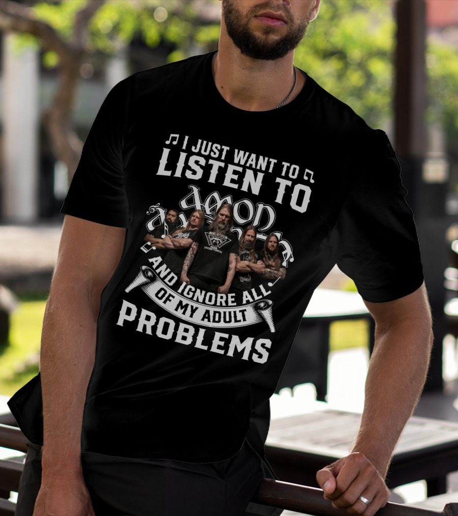 I Just Want To Listen To Amon Amarth And Ignore All Of My Adult Problems Band Members T-Shirt