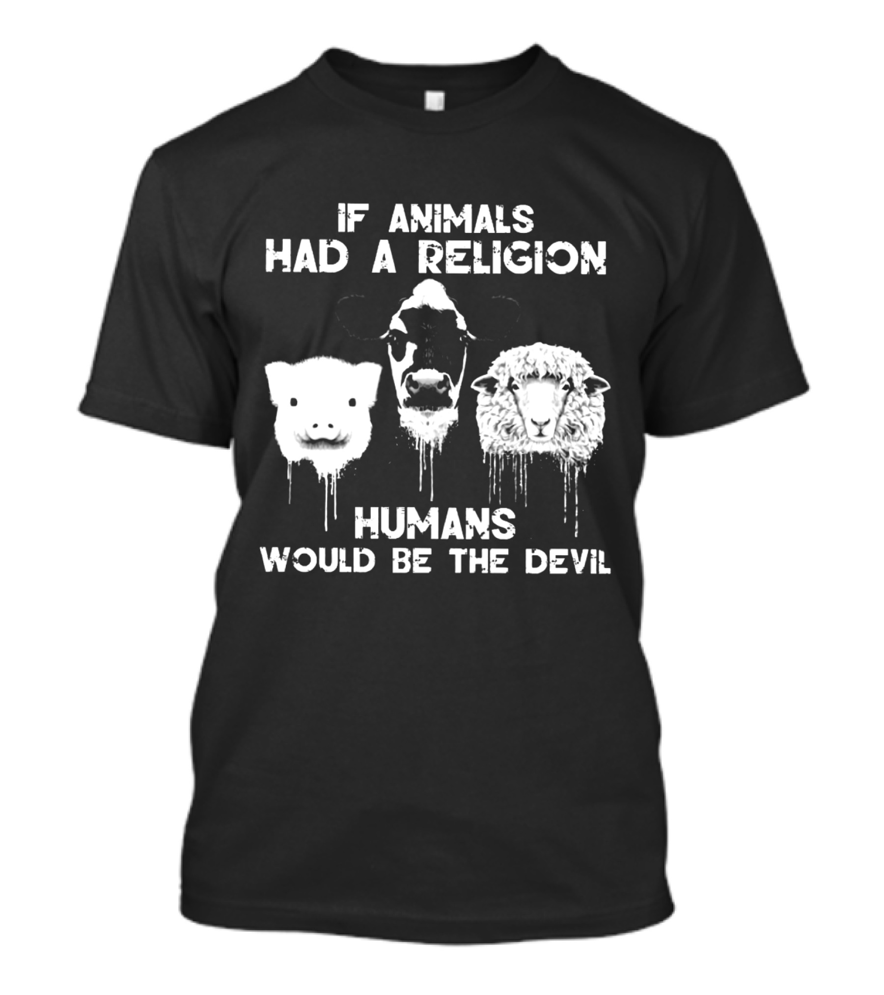 If Animals Had A Religion Humans Would Be The Devil Vegan Love T-Shirt