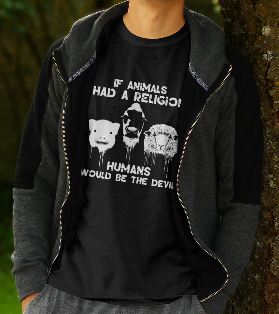 If Animals Had A Religion Humans Would Be The Devil Vegan Love T-Shirt