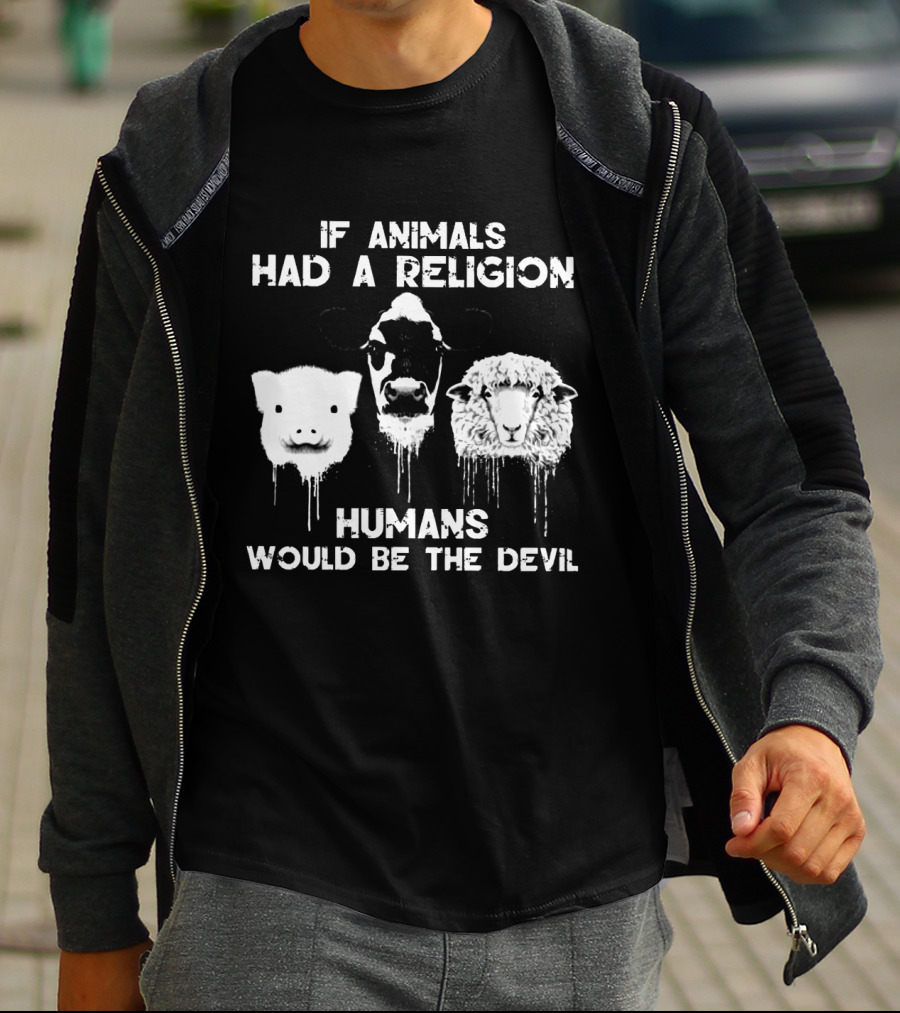 If Animals Had A Religion Humans Would Be The Devil Vegan Love T-Shirt