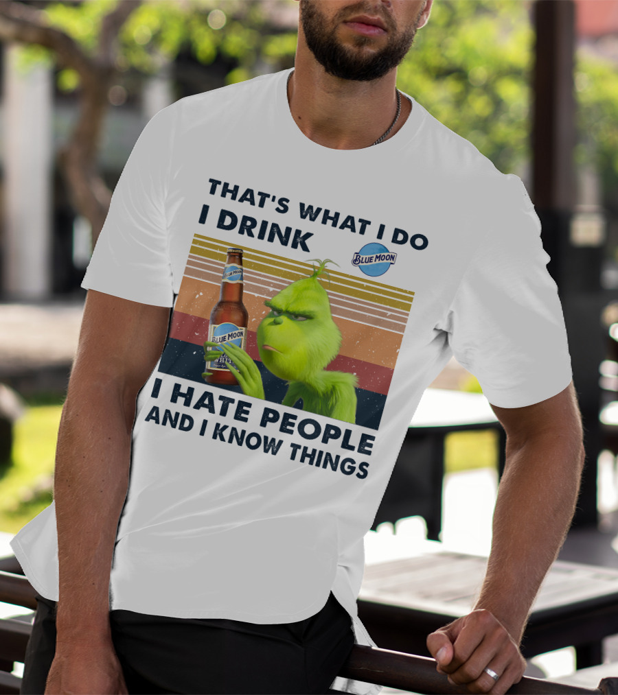 THAT'S WHAT I DO I DRINK BLUE MOON I HATE PEOPLE AND I KNOW THINGS T-Shirt
