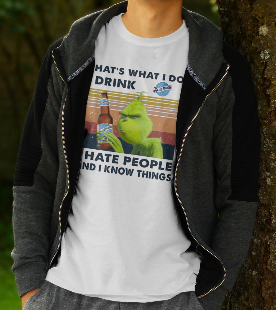 THAT'S WHAT I DO I DRINK BLUE MOON I HATE PEOPLE AND I KNOW THINGS T-Shirt
