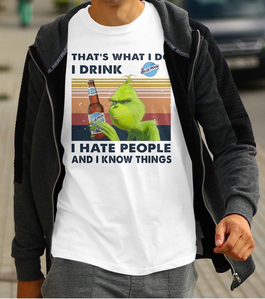 THAT'S WHAT I DO I DRINK BLUE MOON I HATE PEOPLE AND I KNOW THINGS T-Shirt