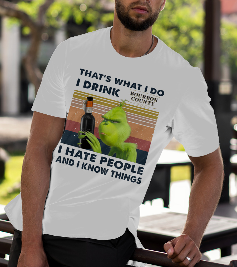 THAT'S WHAT I DO I DRINK BOURBON COUNTY I HATE PEOPLE AND I KNOW THINGS T-Shirt