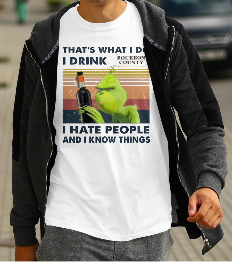 THAT'S WHAT I DO I DRINK BOURBON COUNTY I HATE PEOPLE AND I KNOW THINGS T-Shirt