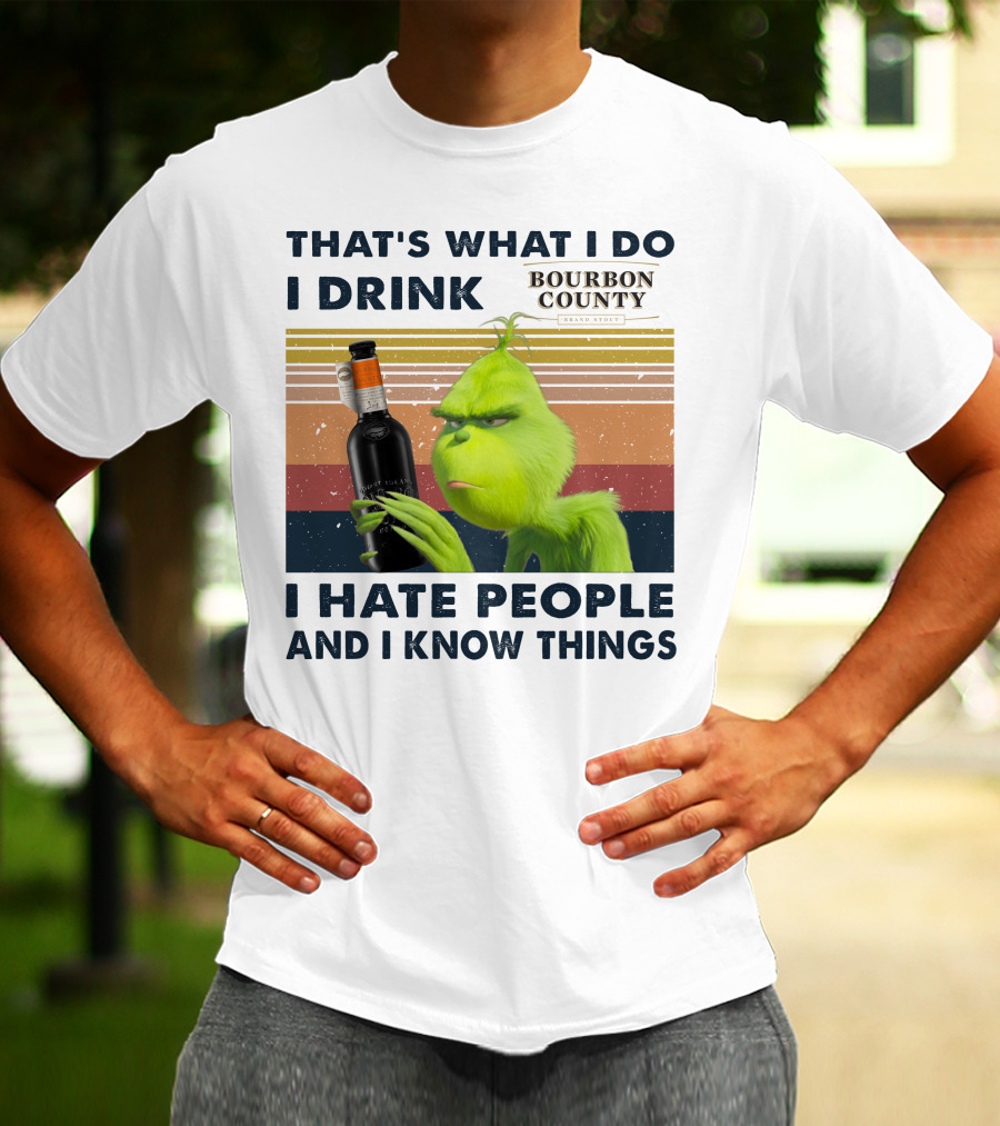THAT'S WHAT I DO I DRINK BOURBON COUNTY I HATE PEOPLE AND I KNOW THINGS T-Shirt