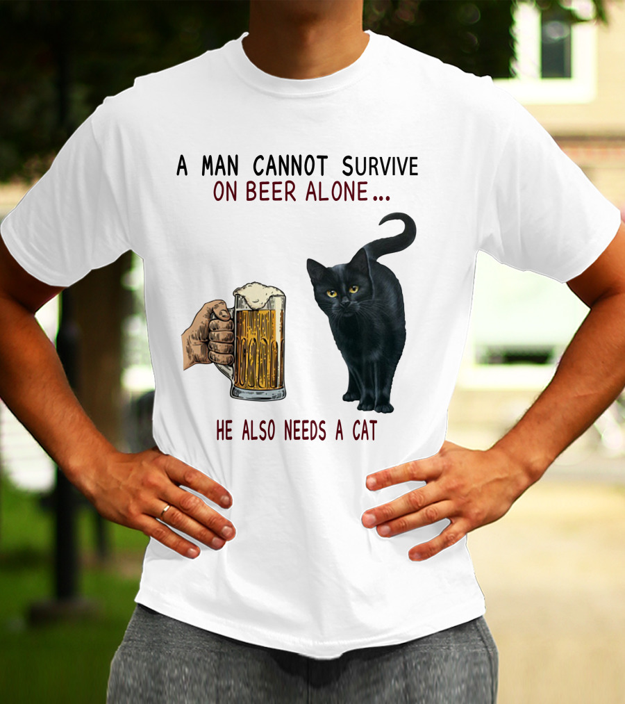A Man Cannot Survive On Beer Alone He Also Needs A Cat T-Shirt
