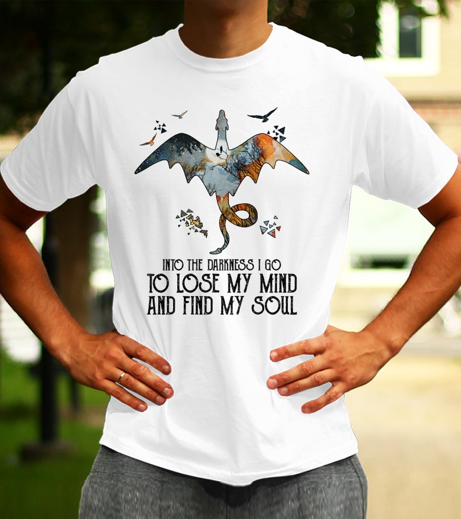 Into The Darkness I Go To Lose My Mind And Find My Soul Dragonfly Journey T-Shirt