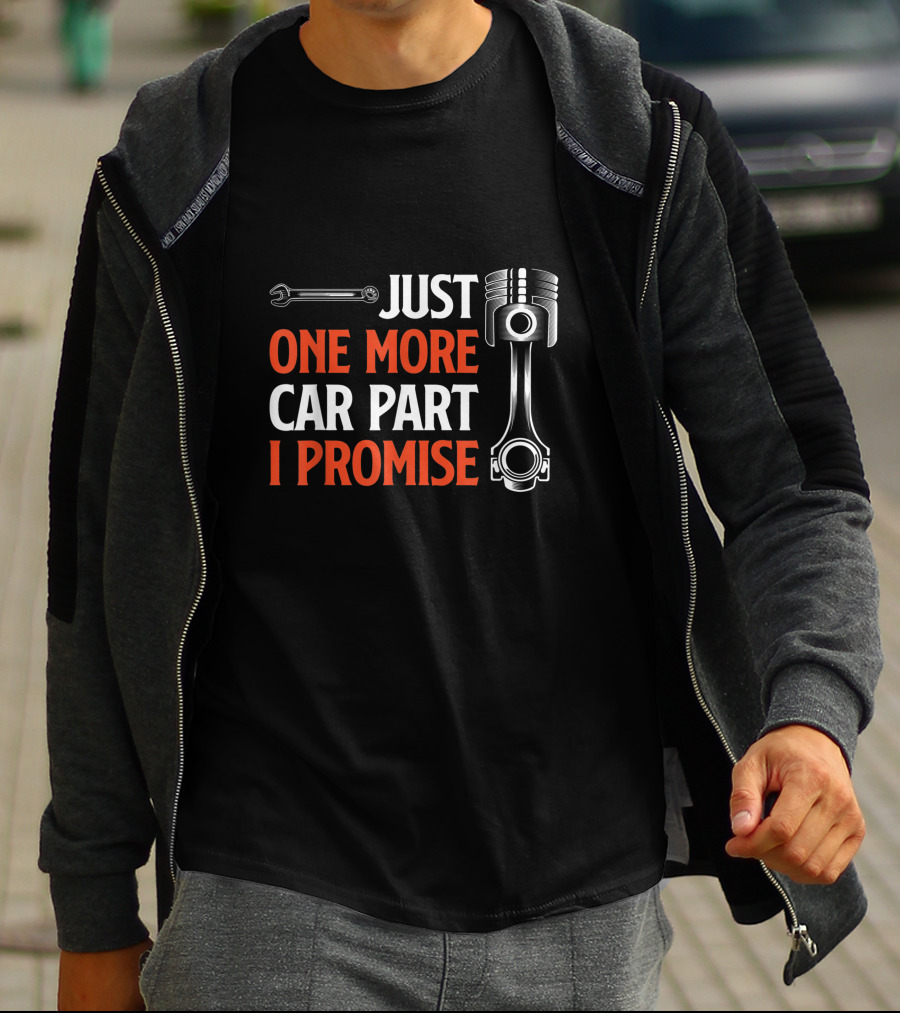 Just One More Car Part I Promise Wrench Piston Enthusiast T-Shirt