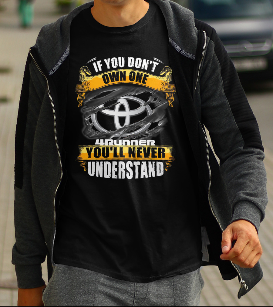 If You Don't Own One 4Runner You'll Never Understand T-Shirt