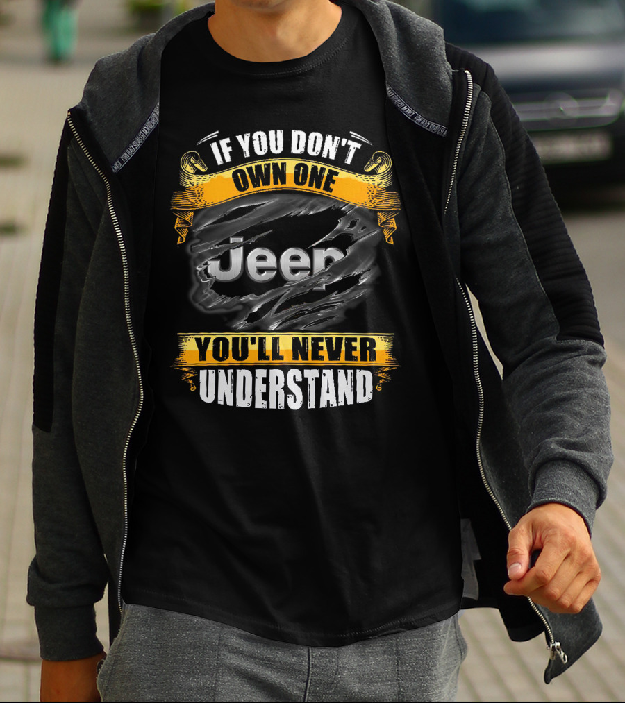 If You Don't Own One You'll Never Understand Jeep T-Shirt