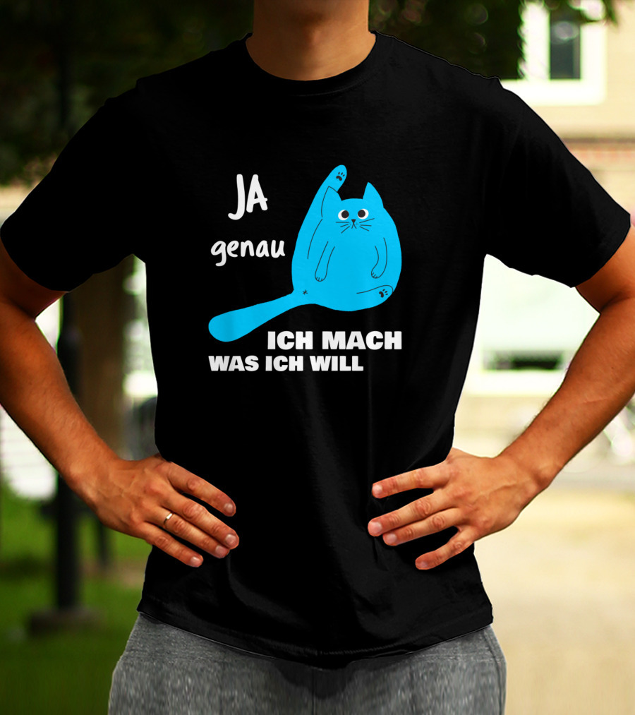 Ja Genau Ich Mach Was Ich Will Lustige Blaue Katze T-Shirt