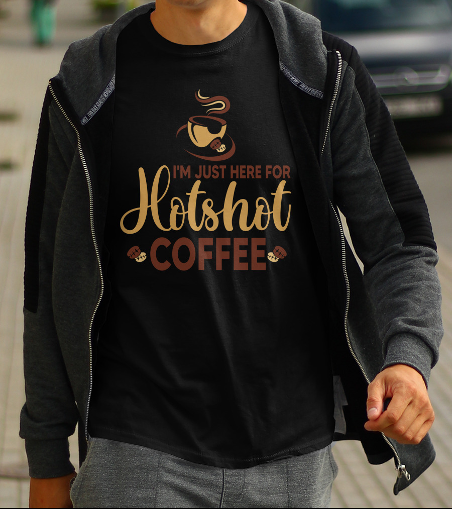 I'm Just Here For Hotshot Coffee T-Shirt