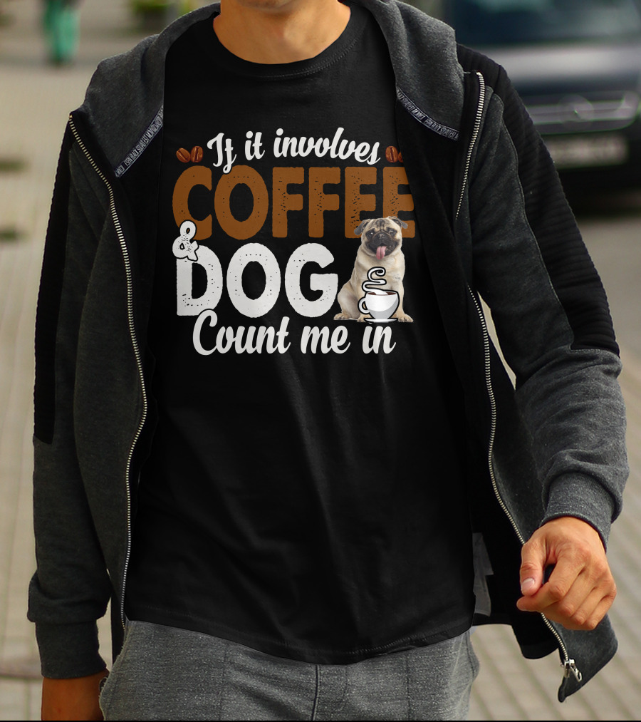 If It Involves Coffee And Dogs Count Me In T-Shirt