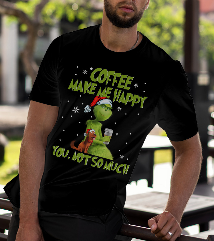 COFFEE MAKE ME HAPPY YOU, NOT SO MUCH T-Shirt