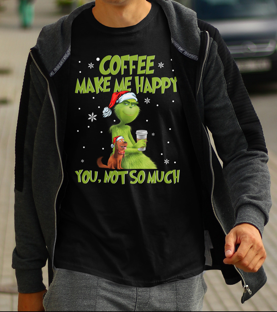 COFFEE MAKE ME HAPPY YOU, NOT SO MUCH T-Shirt