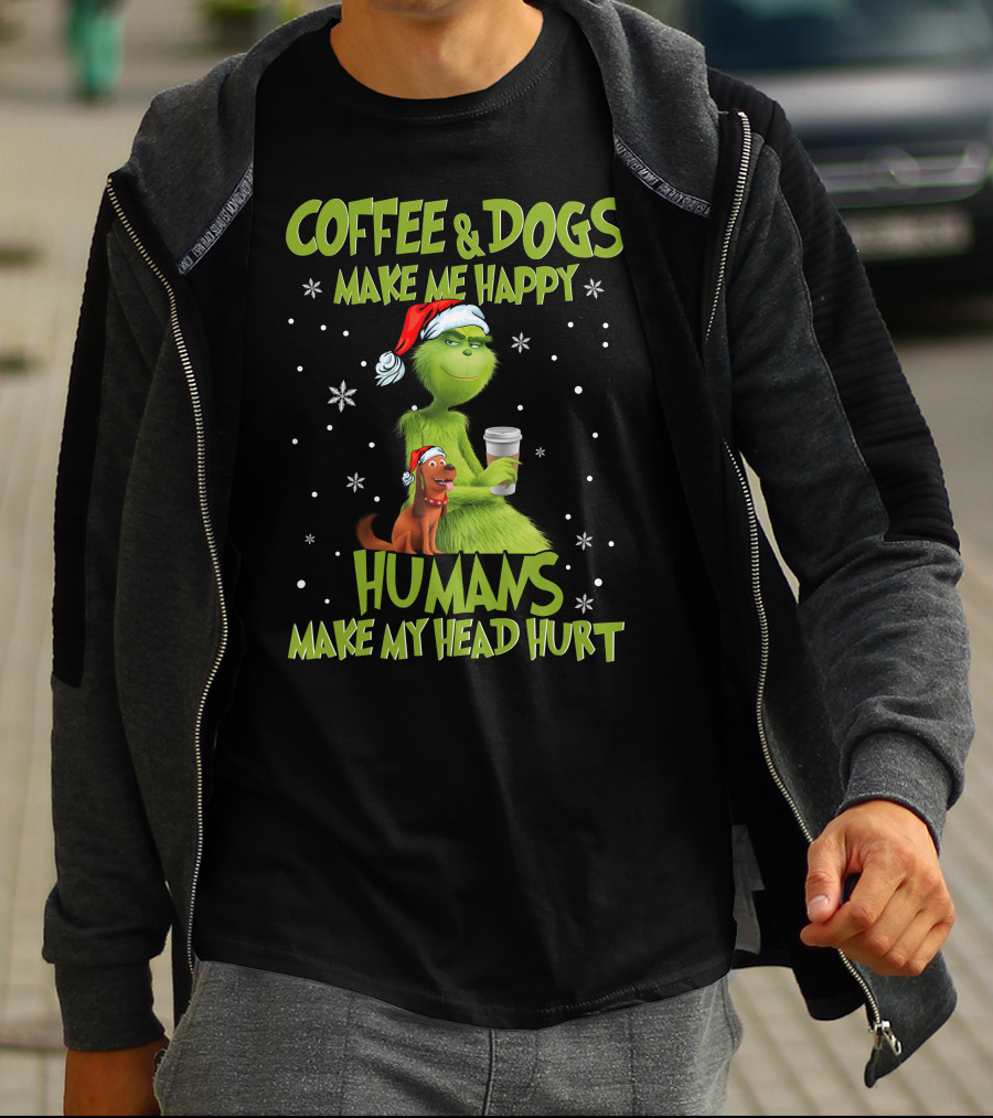Grinch Coffee And Dogs Make Me Happy Humans Make My Head Hurt T-Shirt