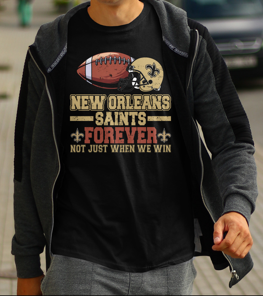 New Orleans Saints Forever Not Just When We Win Football Helmet Fleur-de-Lis T-Shirt