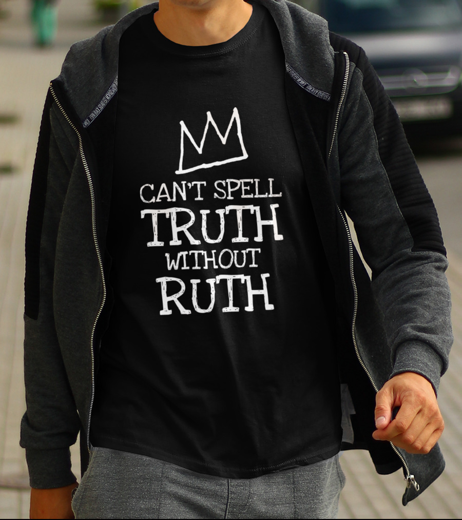 Can't Spell Truth Without Ruth Crown T-Shirt