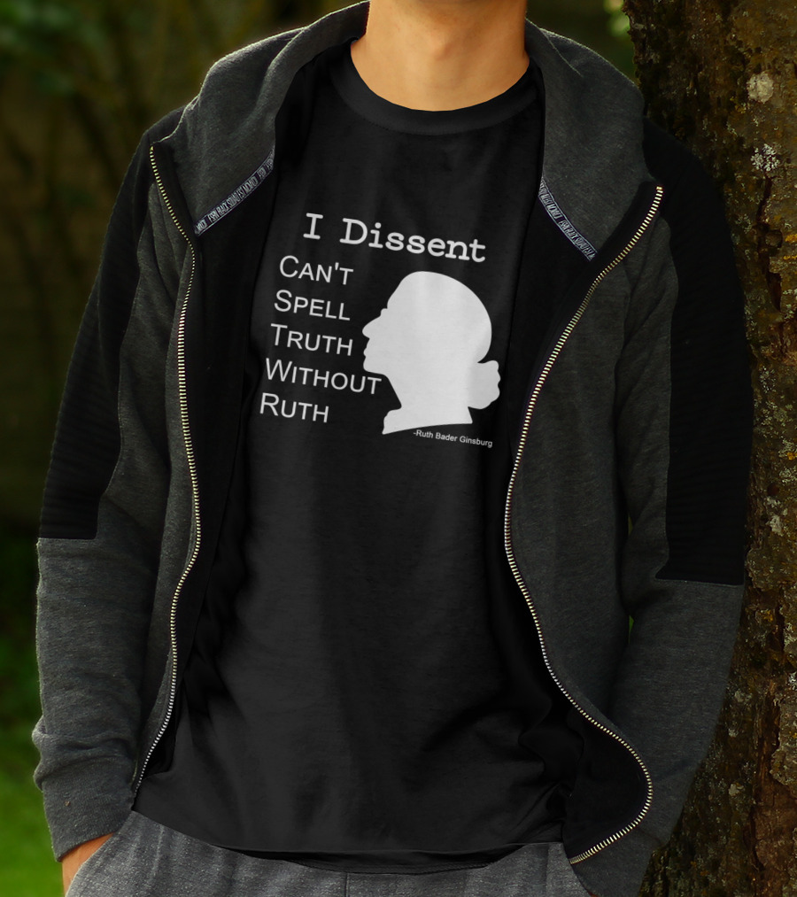 I Dissent Can't Spell Truth Without Ruth Bader Ginsburg T-Shirt