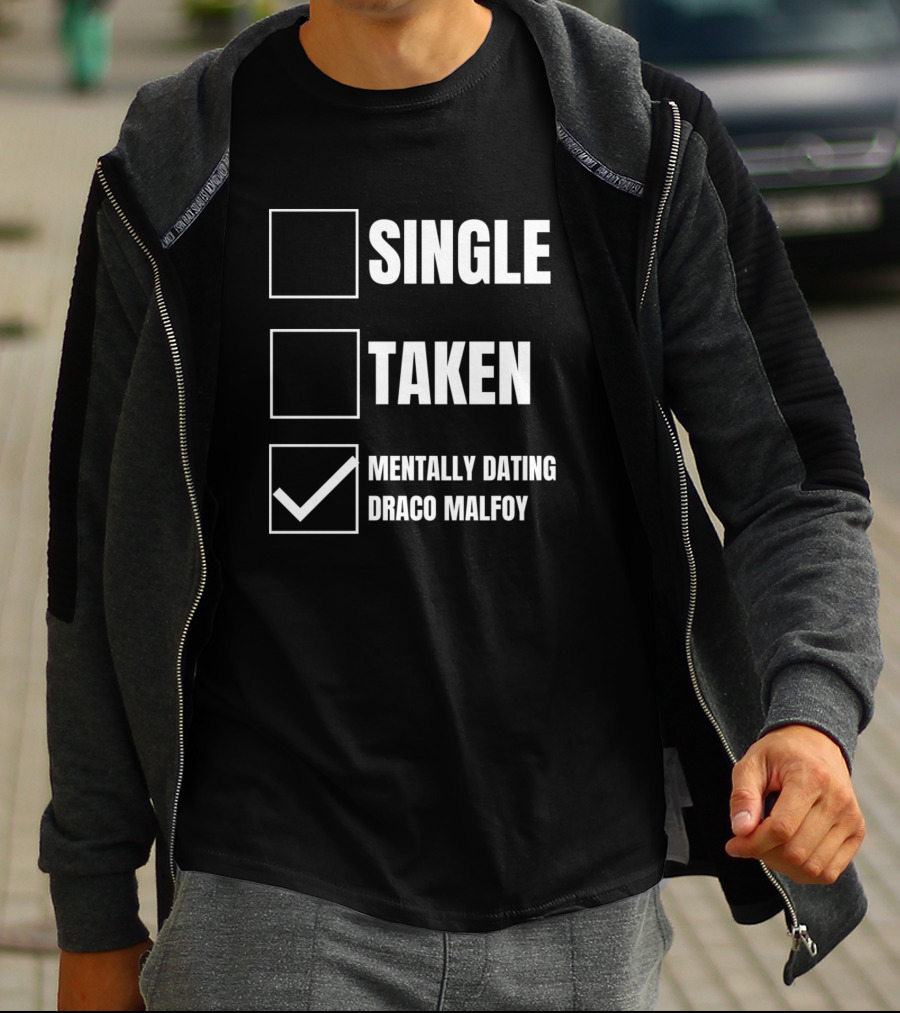 SINGLE TAKEN MENTALLY DATING DRACO MALFOY T-Shirt