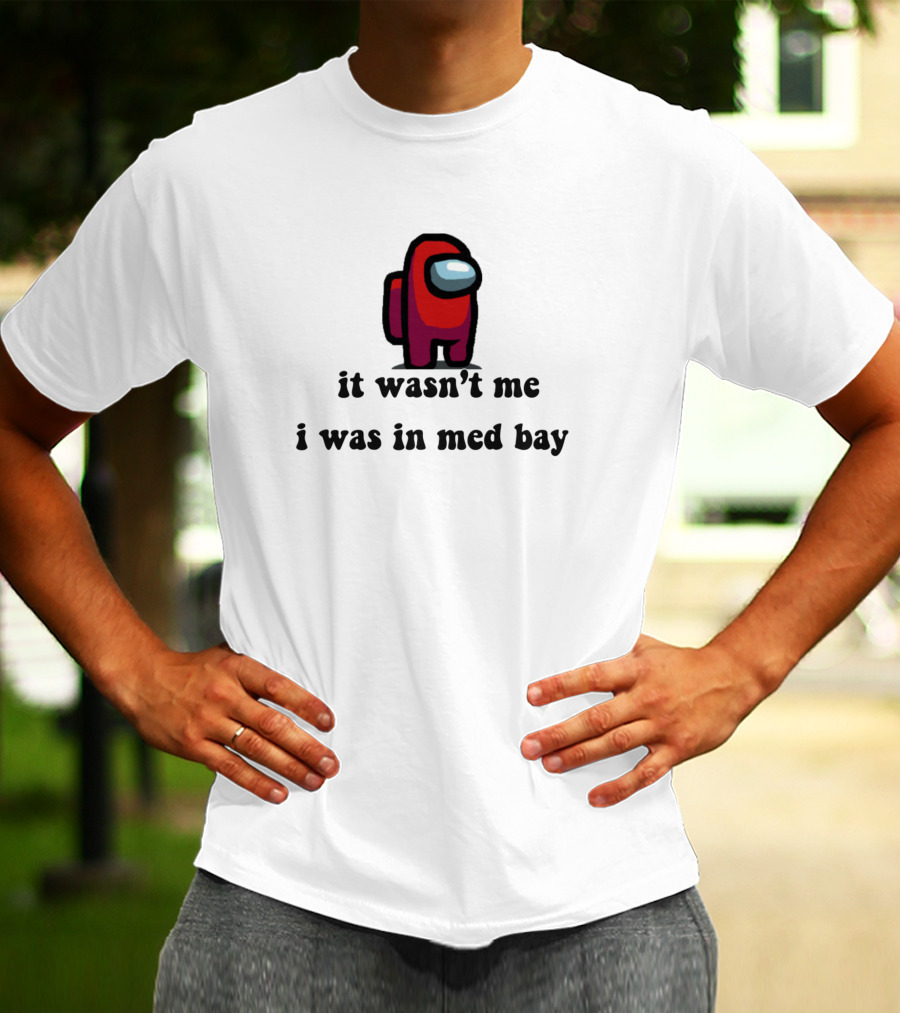 It Wasn't Me I Was In Med Bay Among Us Crewmate T-Shirt