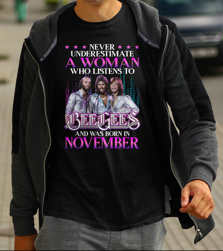 Never Underestimate A Woman Who Listens To Bee Gees And Was Born In November T-Shirt