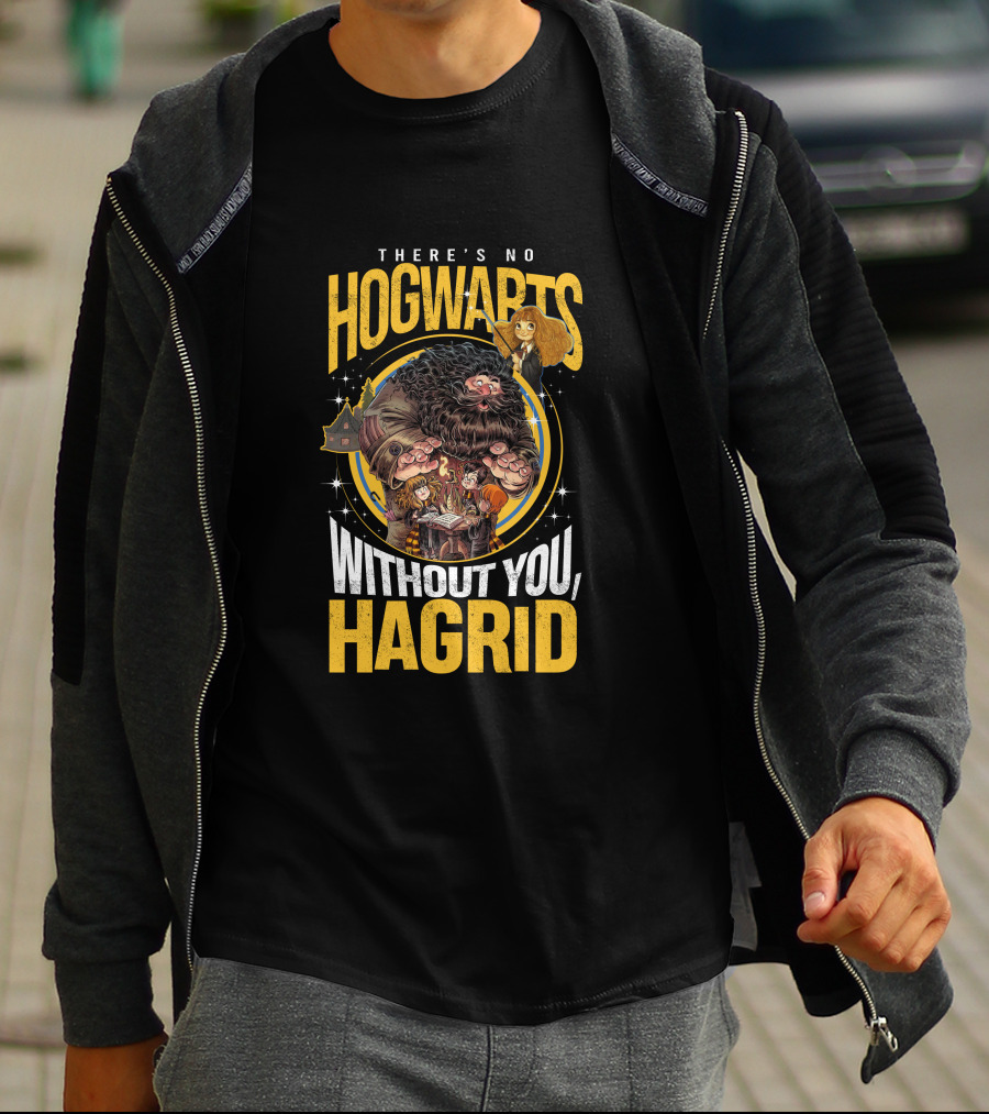 There's No Hogwarts Without You Hagrid T-Shirt