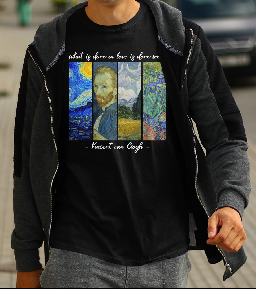 What Is Done In Love Is Done Well Vincent Van Gogh T-Shirt